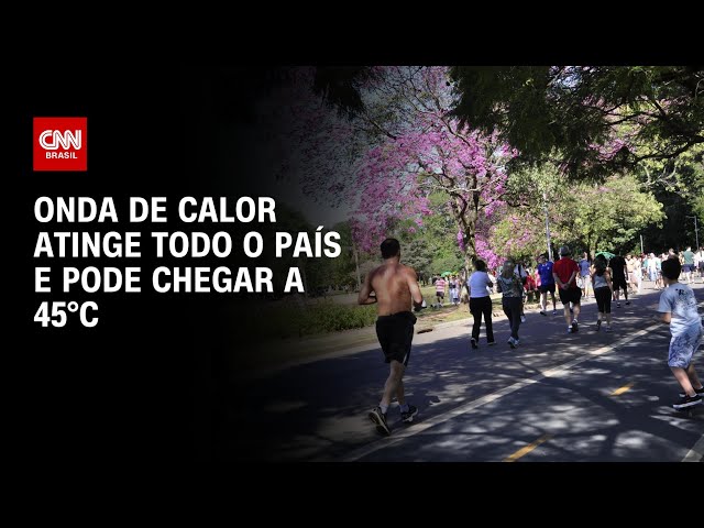 Onda de calor atinge todo o país e pode chegar a 45°C | CNN PRIME TIME